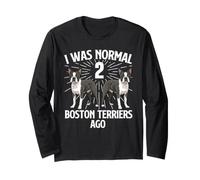 I was Normal 2 Boston Terriers Ago - Boston Terrier Lover Long Sleeve T-Shirt