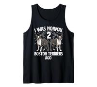 I was Normal 2 Boston Terriers Ago - Boston Terrier Lover Tank Top