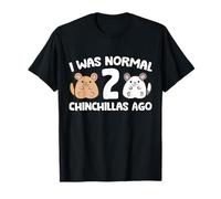 I was Normal 2 Chinchillas Ago T-Shirt