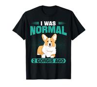 I was Normal 2 Corgis Ago Corgi Dogs Dogs Dog Lovers T-Shirt