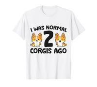 I was Normal 2 Corgis Ago T-Shirt