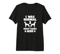 I was Normal 2 Great Danes Ago Great Dane Dog Mom Dad Premium T-Shirt
