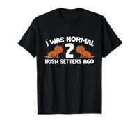 I was Normal 2 Irish Setters Ago Funny Irish Red Setter T-Shirt