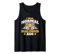 I was Normal 2 Malinois Ago - Belgian Malinois Shepherd Dog Tank Top