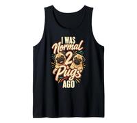 I was Normal 2 Pugs Ago - Pug Owner Tank Top