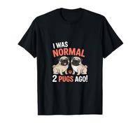 I was Normal 2 Pugs Ago - Pug T-Shirt