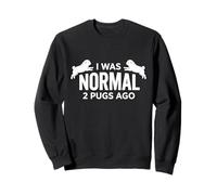 I Was Normal 2 Pugs Dogs Ago Funny Pet Owner Sweatshirt