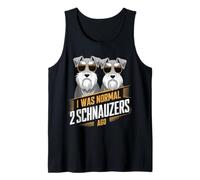I was Normal 2 Schnauzers Ago Miniature Schnauzer Tank Top