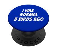 I Was Normal 3 Birds Ago - Bird Lover - Pet Bird Watcher PopSockets Adhesive PopGrip
