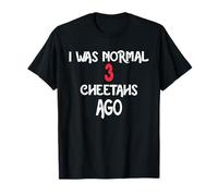 I was Normal 3 Cheetahs Ago T-Shirt Cheetah T-Shirt