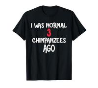 I was Normal 3 Chimpanzees Ago T-Shirt Chimpanzee T-Shirt