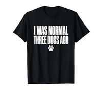 I was Normal Three Dogs Ago Funny Owner Men Women T-Shirt
