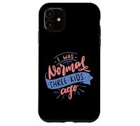 I Was Normal Three Kids Ago Funny Mother's Day Case for iPhone 11