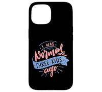 I Was Normal Three Kids Ago Funny Mother's Day Case for iPhone 15
