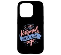 I Was Normal Three Kids Ago Funny Mother's Day Case for iPhone 15 Pro