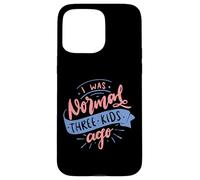 I Was Normal Three Kids Ago Funny Mother's Day Case for iPhone 15 Pro Max
