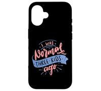 I Was Normal Three Kids Ago Funny Mother's Day Case for iPhone 16