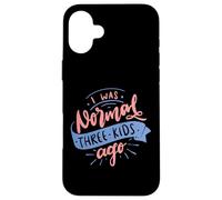 I Was Normal Three Kids Ago Funny Mother's Day Case for iPhone 16 Plus