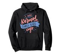 I Was Normal Three Kids Ago Funny Mother's Day Pullover Hoodie