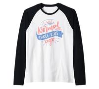 I Was Normal Three Kids Ago Funny Mother's Day Raglan Baseball Tee
