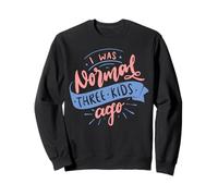 I Was Normal Three Kids Ago Funny Mother's Day Sweatshirt