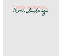 I Was Normal Three Plants Ago Script Women's T-Shirt - Grey - XL - Grey
