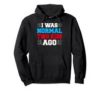 I Was Normal Two Kids Ago Funny Parent Saying Pullover Hoodie