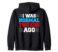 I Was Normal Two Kids Ago Funny Parent Saying Zip Hoodie