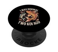 I Was Normal Two Koi Ago Funny Koi Carp Saying PopSockets Adhesive PopGrip