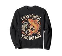 I Was Normal Two Koi Ago Funny Koi Carp Saying Sweatshirt