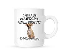 I Was Normal Until I Got My Chihuahua - Tea/Coffee Mug/Cup - Great Gift Idea