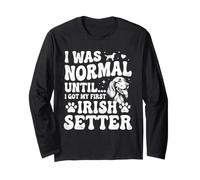 I was Normal Until I Got My First Irish Setter - Red Setter Long Sleeve T-Shirt