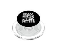 I Was Normal Until I Got My First Irish Setter - Red Setter PopSockets PopGrip for MagSafe