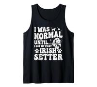 I was Normal Until I Got My First Irish Setter - Red Setter Tank Top