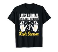 I was Normal Until I Got My First Reiki Session T-Shirt