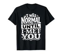 I was Normal Until I Met You Couple Chaos Love |- T-Shirt