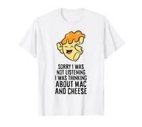I was Not Listening I was Thinking About Mac and Cheese T-Shirt
