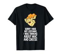 I was Not Listening I was Thinking About Mac and Cheese T-Shirt