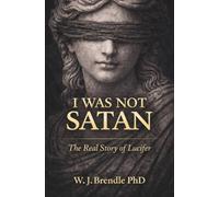 I Was Not Satan: The True Story of Lucifer