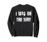 I Was On The Jury Sweatshirt