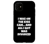 I Was on the Kiss Cam... and All I Got Was Divorced Case for iPhone 11