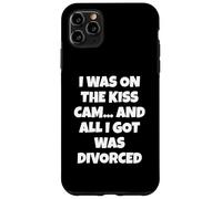 I Was on the Kiss Cam... and All I Got Was Divorced Case for iPhone 11 Pro Max