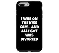 I Was on the Kiss Cam... and All I Got Was Divorced Case for iPhone 7 Plus/8 Plus