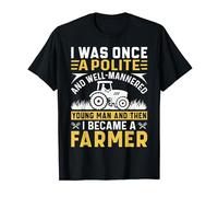 I Was Once A Polite And Well-Mannered Young Man And Then I T-Shirt