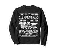 I Was Once Willing To Give My Life For What This Country Sweatshirt