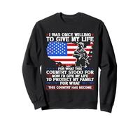 I Was Once Willing To Give My Life For What This Country Sweatshirt