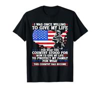 I Was Once Willing To Give My Life For What This Country T-Shirt