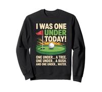 I Was One Under Today Golfer Golf Lover Golf Sarcasting Golf Sweatshirt