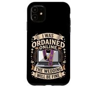 I Was Ordained Online The Wedding Will Be Fine Case for iPhone 11