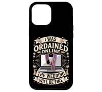 I Was Ordained Online The Wedding Will Be Fine Case for iPhone 12 Pro Max